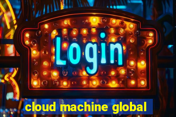 cloud machine global